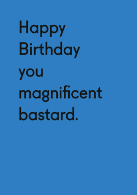 Happy Birthday you Magnificent Bastard Greeting Card