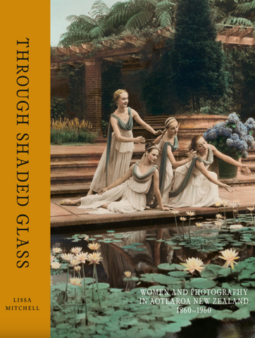 Through Shaded Glass: Women and photography in Aotearoa New Zealand 1860–1960