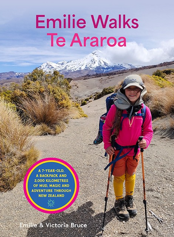 Emilie Walks Te Araroa: A 7 year old, a backpack and 3000 kilometres of mud, magic and adventure through New Zealand