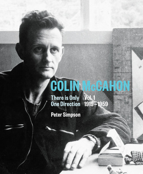 Colin McCahon - There is Only One Direction Vol. 1 1919-1959 by Peter Simpson