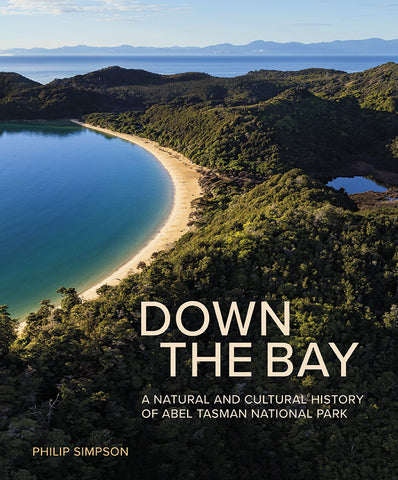 Down the Bay: A Natural and Cultural History of Abel Tasman National Park