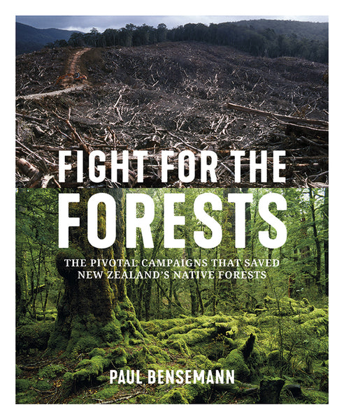 Fight For The Forests: The Pivotal Campaigns That Saved New Zealand's Native Forests