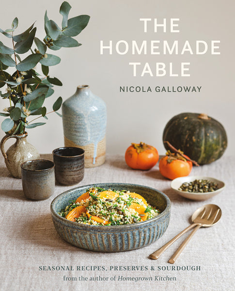 The Homemade Table: Seasonal Recipes, Preserves and Sourdough