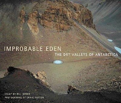 Improbable Eden - The Dry Valleys of Antarctica